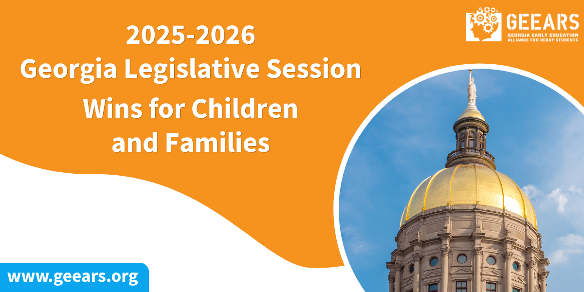 How Will Georgia’s Newest Laws and Budget Items Affect Families with Young Children? The GEEARS Team Weighs In